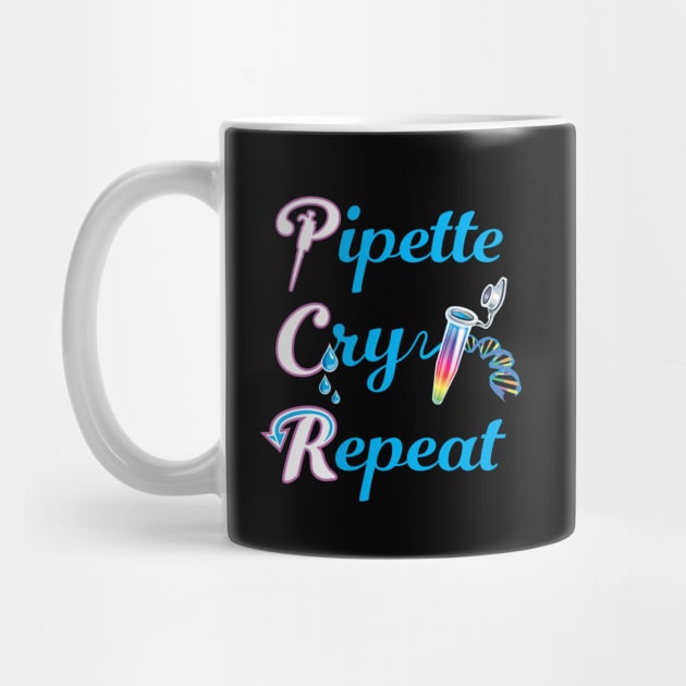PCR Pipette Cry Repeat Funny Design for DNA Biotechnology Lab Techs and Scientists by SuburbanCowboy
